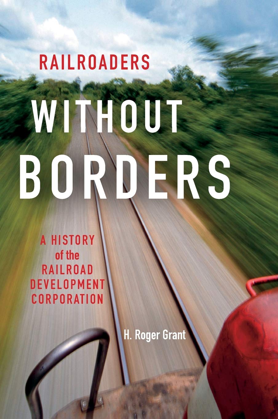 Railroaders without Borders--A History of the Railroad Development Corporation by Prof. H. Roger Grant is now available for purchase at Indiana University Press and other book store outlets. image